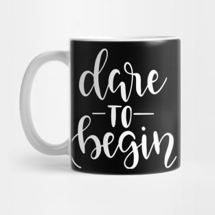 Dare to Begin Mug